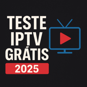 teste iptv grátis 2025, iptv brasil, iptv gratuito, assistir tv online sem pagar, iptv sem mensalidade