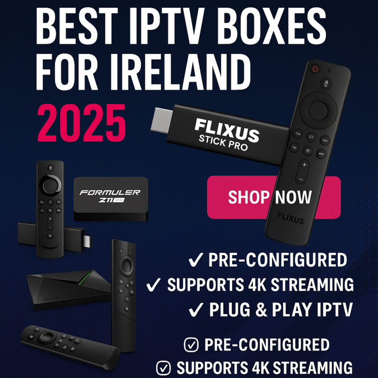 Best IPTV Boxes Ireland 2025 – FLIXUS Stick Pro, Firestick 4K, Formuler Z11 Pro Max, Nvidia Shield TV, 4K streaming, plug & play IPTV.