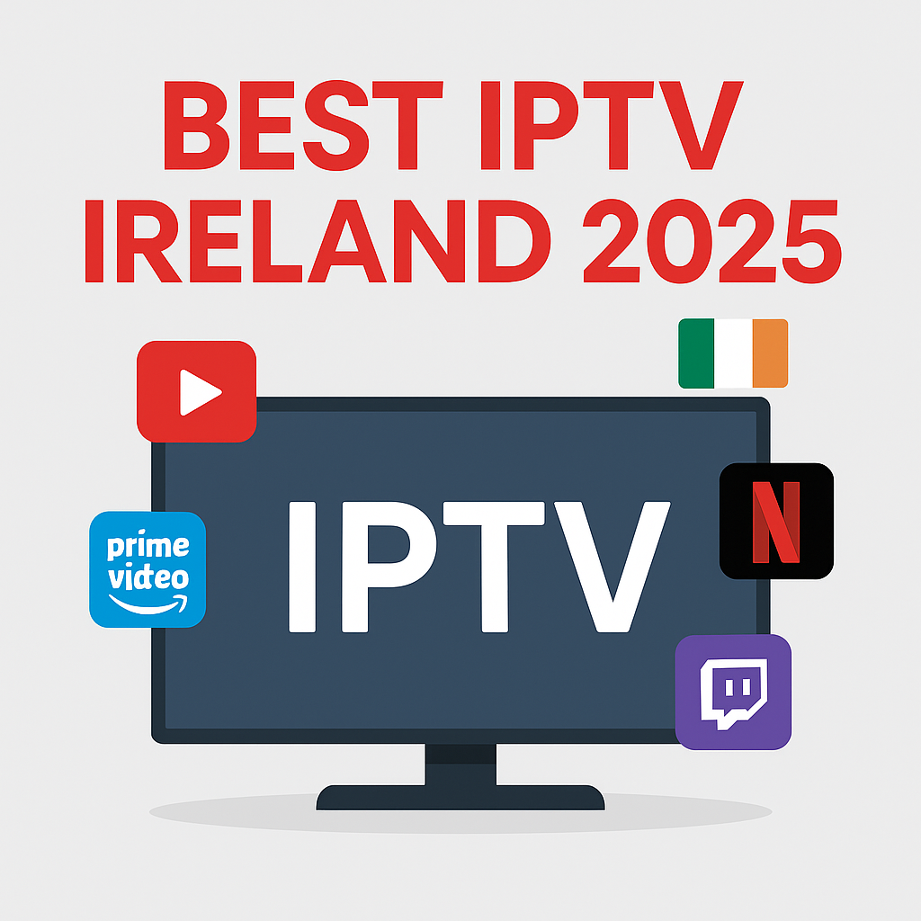Best IPTV in Ireland 2025 – Providers Compared & Reviews