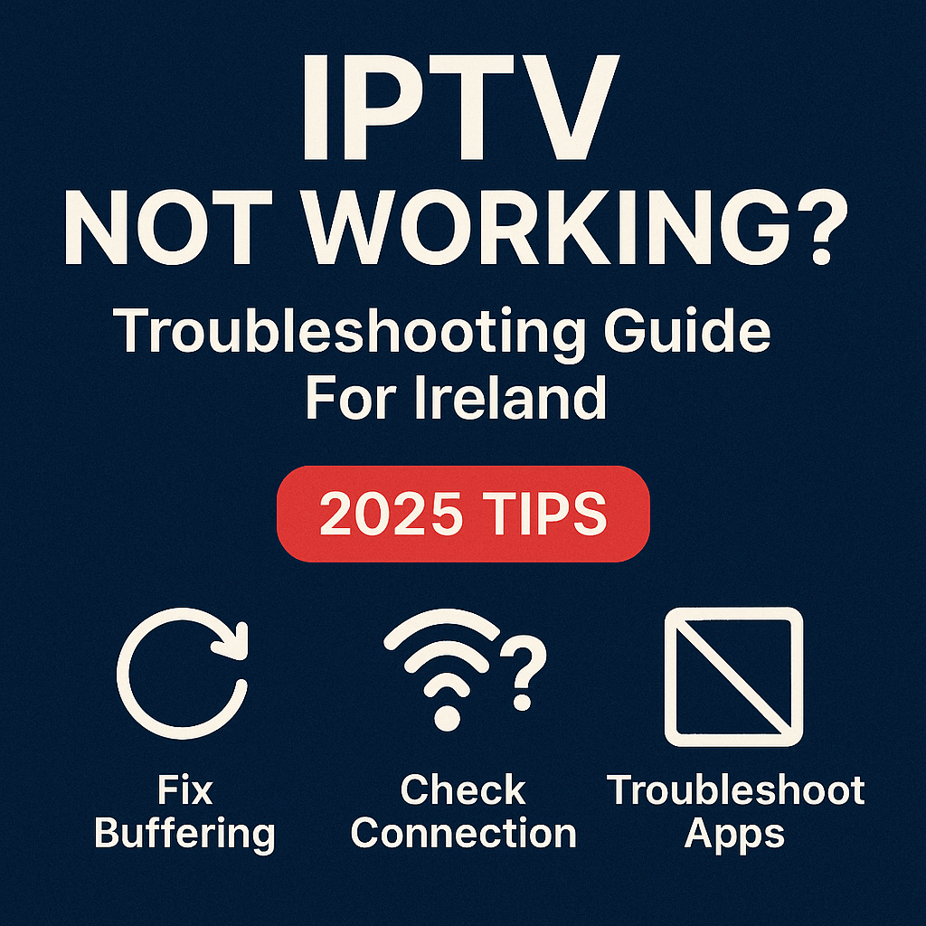 IPTV not working Ireland 2025 troubleshooting guide – buffering fix, connection issues, app errors, FLIXUS IPTV solutions.