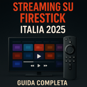 IPTV su Firestick Italia 2025 guida completa per configurare app IPTV e liste canali su Firestick.