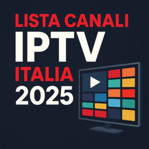 Lista canali IPTV Italia 2025 con sport, film, serie TV e intrattenimento per Smart TV e Android.