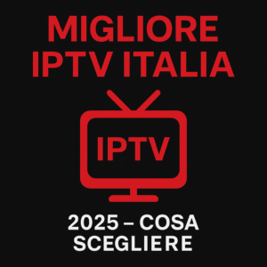 Migliore IPTV Italia 2025 guida scelta servizi streaming migliori.