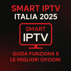 Smart IPTV Italia 2025 guida funzionalità dispositivi e migliori alternative.
