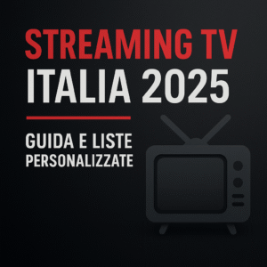 Streaming TV Italia 2025 guida completa e liste personalizzate per Smart TV e Android.