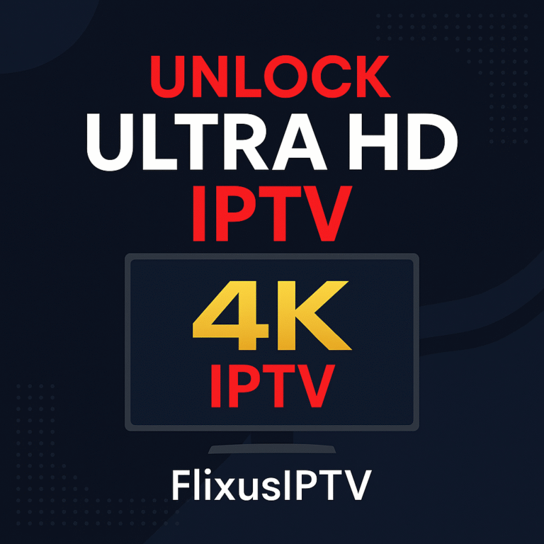 best 4k iptv 2025, iptv ultra hd, flixus iptv 4k channels, uhd iptv streaming, iptv 4k setup guide