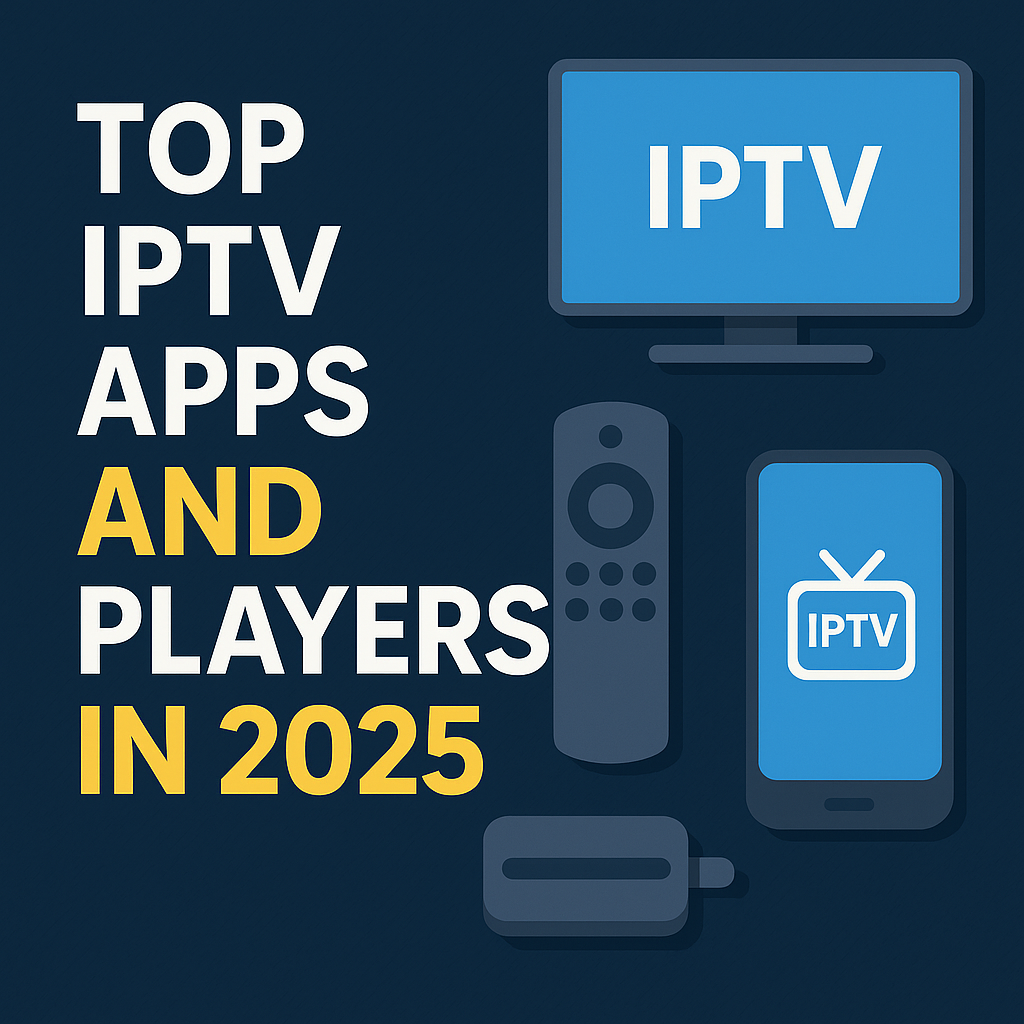 best iptv apps and players 2025 firestick android smart tv guide
