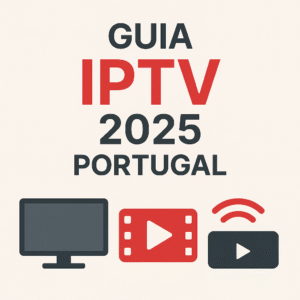 guia iptv portugal 2025, como escolher iptv portugal, melhor iptv portugal, iptv filmes séries portugal