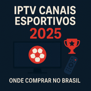 iptv canais esportivos 2025, onde comprar iptv esportes brasil, assistir futebol ufc nba iptv, iptv esportivo hd 4k brasil, guia iptv esportes atualizado