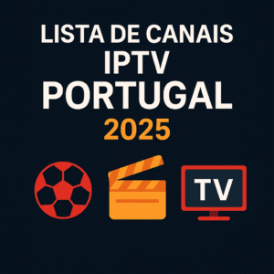 lista de canais iptv portugal 2025, canais esportivos iptv, filmes e séries iptv portugal, canais internacionais iptv, iptv portugal