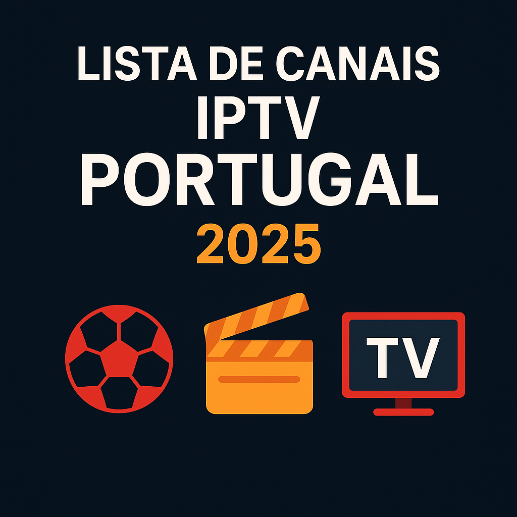 lista de canais iptv portugal 2025, canais esportivos iptv, filmes e séries iptv portugal, canais internacionais iptv, iptv portugal