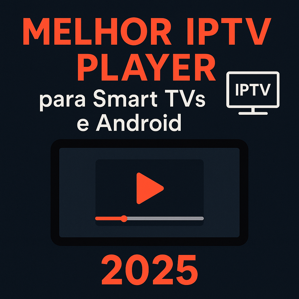 melhor iptv player 2025, iptv player para smart tv, iptv player android, melhores apps iptv brasil, flixus player recomendado