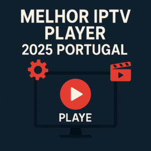 melhor iptv player 2025 portugal, iptv player para smart tv portugal, comparar iptv players, apps iptv portugal