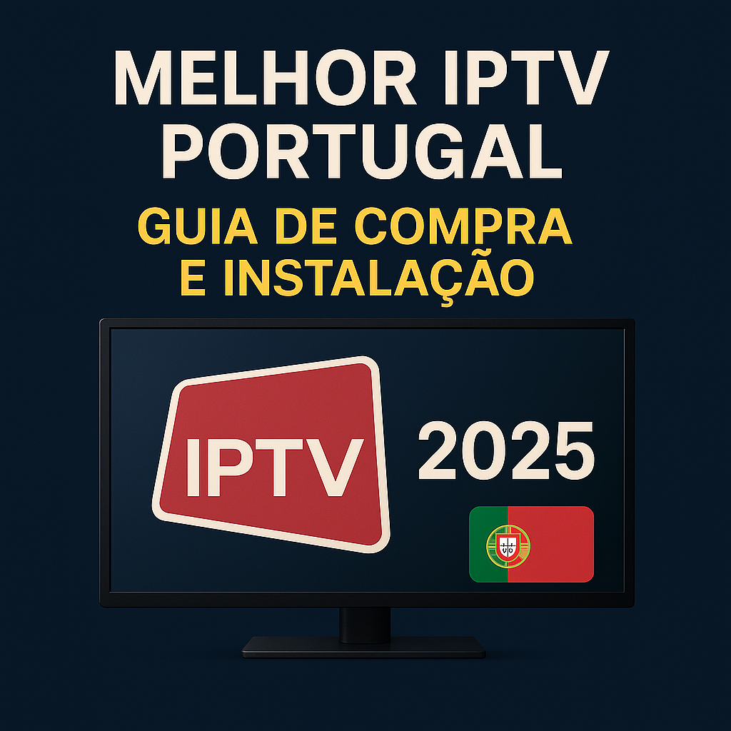 melhor iptv portugal 2025, guia de compra iptv portugal, como instalar iptv portugal, canais premium portugal 2025, iptv filmes e séries portugal