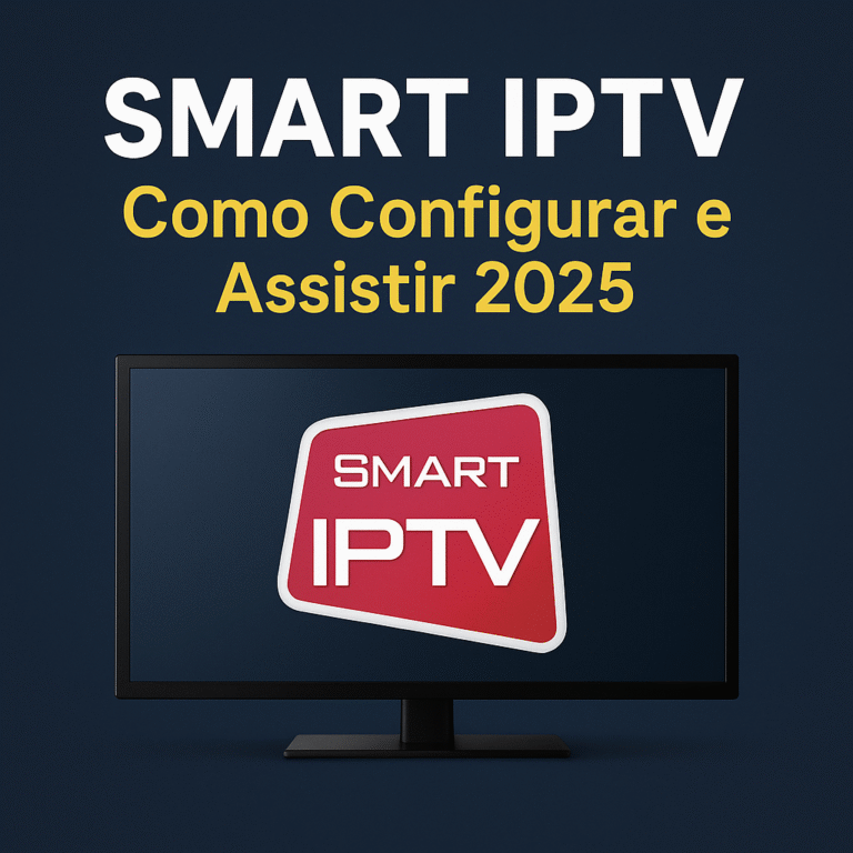 smart iptv 2025, como configurar smart iptv, assistir canais smart iptv, guia iptv brasil atualizado
