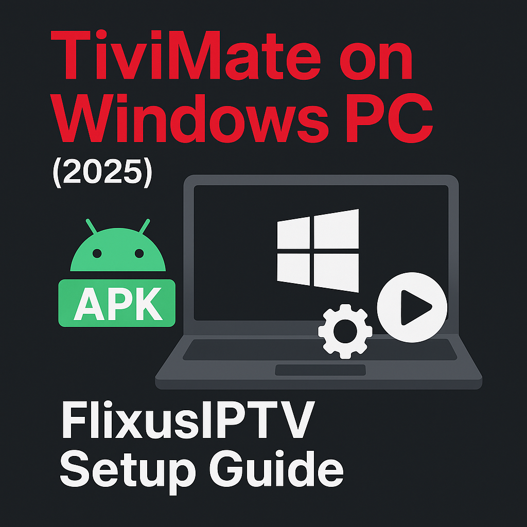 tivimate windows pc, tivimate setup 2025, flixus iptv player, install tivimate on pc, best iptv player for windows