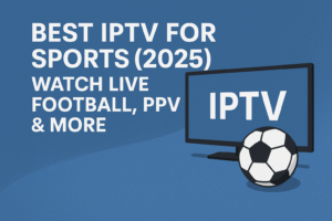 Best IPTV for Sports 2025, watch live football, PPV events, and more on IPTV