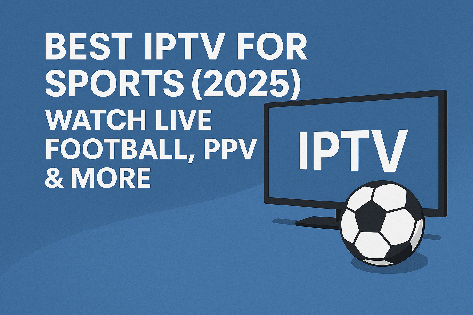 Best IPTV for Sports 2025, watch live football, PPV events, and more on IPTV