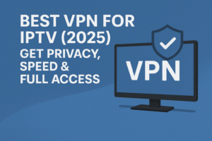 Best VPN for IPTV 2025, get privacy speed and full access with VPN service
