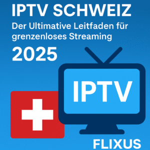 IPTV Schweiz 2025 – Der Ultimative Streaming Guide | FLIXUS