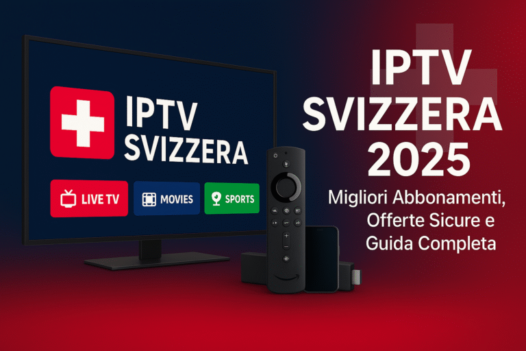 IPTV Svizzera 2025 – migliori abbonamenti, offerte sicure e guida completa per Smart TV e Firestick