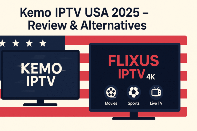 Kemo IPTV USA 2025 review and best FLIXUS IPTV alternatives with 4K streaming channels and USA content