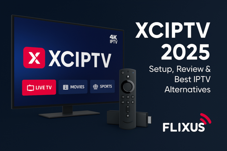 XCIPTV 2025 App on Firestick and Smart TV – Best 4K IPTV Player with FLIXUS IPTV