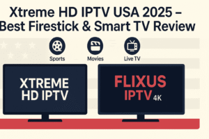 Xtreme HD IPTV USA 2025 review for Firestick and Smart TV with FLIXUS IPTV 4K alternative