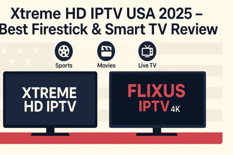 Xtreme HD IPTV USA 2025 review for Firestick and Smart TV with FLIXUS IPTV 4K alternative