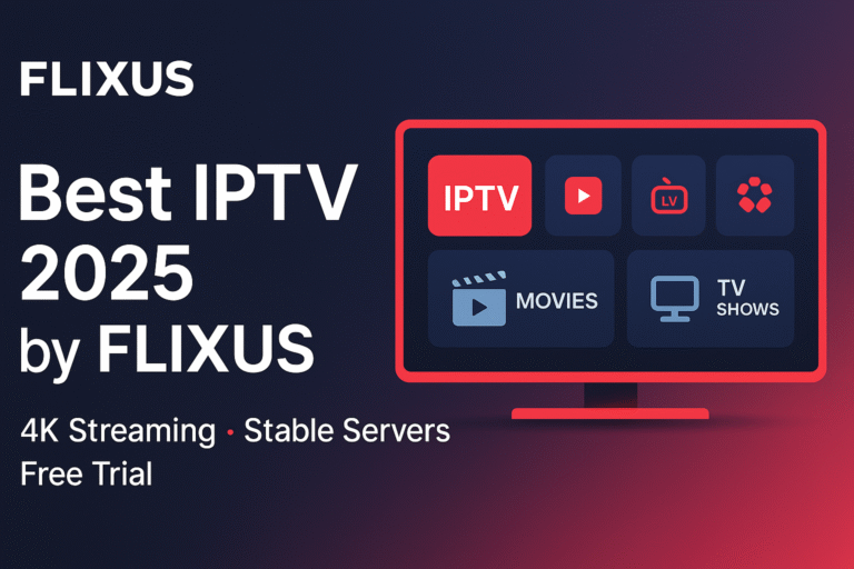 Best IPTV 2025 by FLIXUS – 4K Streaming, Stable Servers, Free Trial