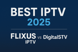 Best IPTV 2025 – Comparison between FLIXUS IPTV and DigitalSTV