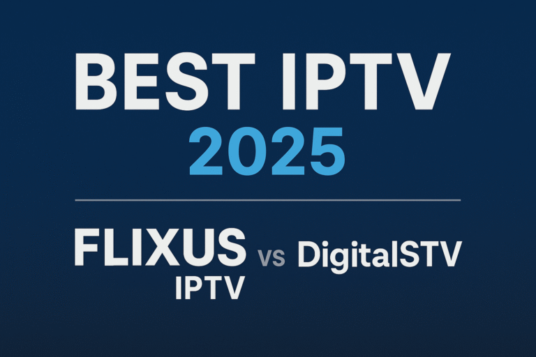 Best IPTV 2025 – Comparison between FLIXUS IPTV and DigitalSTV
