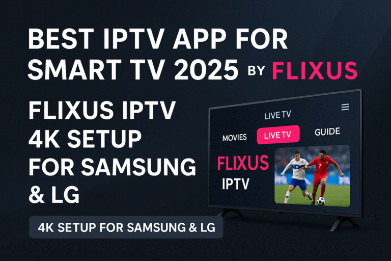 Best IPTV App for Smart TV 2025 by FLIXUS – 4K Setup for Samsung & LG Smart TVs