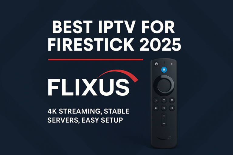 Best IPTV for Firestick 2025 by FLIXUS – 4K Streaming, Stable Servers, Easy Setup