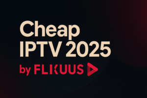 Cheap IPTV 2025 by FLIXUS – Affordable 4K IPTV Plans and Stable Servers
