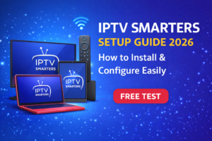 IPTV Smarters Setup Guide 2026 – Install and Configure IPTV Smarters Easily