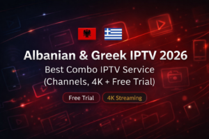 Albanian and Greek IPTV 2026 combo service with free trial, Greek and Albanian channels, and 4K streaming